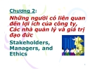 Thuyết trình: Những người có liên quan đến lợi ích của công ty, Các nhà quản lý và giá trị đạo đức Stakeholders, Managers, and Ethics