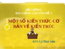 Bài giảng Một số kiến thức cơ bản về kiến trúc - Lý Thái Sơn