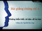 Bài giảng Chứng chỉ A: Buổi 1 - GV. Nguyễn Duy Sang