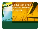 Bài giảng Kế toán chi phí - Chương 3: Kế toán CPSX và tính giá thành SP theo CP thực tế