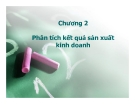 Bài giảng Phân tích hoạt động kinh doanh - Chương 2: Phân tích kết quả sản xuất kinh doanh