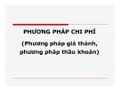 Bài giảng Phương pháp chi phí (Phương pháp giá thành, phương pháp thầu khoán)