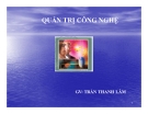 Bài giảng Quản trị công nghệ: Chương 7 - GV. Trần Thanh Lâm