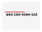 Bài giảng Thị trường bất động sản - Báo cáo định giá