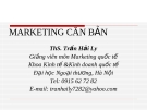 Bài giảng Marketing căn bản: Chương 1 - ThS. Trần Hải Ly