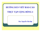 Bài giảng Hướng dẫn viết báo cáo thực tập cộng đồng 2 - ThS. Nguyễn Tấn Đạt