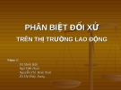 Bài thuyết trình: Kinh tế lao động - Phân biệt đối xử trên thị trường lao động