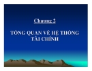 Bài giảng Lý thuyết tài chính tiền tệ - Chương 2: Tổng quan về hệ thống tài chính