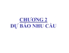 Bài giảng Quản trị sản xuất - Chương 2: Dự báo nhu cầu