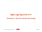 Bài giảng Ngôn ngữ lập trình C++ - Chương 6: Cấu trúc dữ liệu trừu tượng