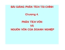 Bài giảng Phân tích tài chính doanh nghiệp - Chương 4: Phân tích vốn và nguồn vốn của doanh nghiệp