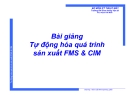 Bài giảng Tự động hóa quá trình sản xuất FMS&CIM: Chương 1 - ThS Phạm Thế Minh
