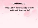 Bài giảng Luật kinh tế - Chương 2: Pháp luật về doanh nghiệp tư nhân và hộ kinh doanh cá thể