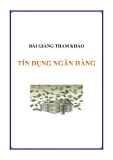 Bài giảng tham khảo Tín dụng ngân hàng