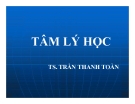 Bài giảng Tâm lý học: Chương 1 - TS. Trần Thanh Toàn