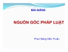 Bài giảng Nguồn gốc pháp luật - Phan Đặng Hiếu Thuận