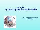 Bài giảng Quản trị dự án phần mềm - Bài 7: Giai đoạn kiểm thử chấp nhận