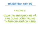 Bài giảng Marketing dịch vụ - Chương 5: Quản trị mối quan hệ và tạo dựng lòng trung thành của khách hàng