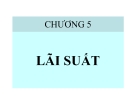 Bài giảng Tài chính tiền tệ - Chương 5: Lãi suất