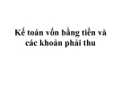 Chủ đề 8: Kế toán vốn bằng tiền và các khoản phải thu