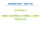 Bài giảng Marketing dịch vụ - Chương 2: Định hướng chiến lược dịch vụ