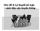 Bài giảng Lý thuyết kế toán - Chủ đề 9: Lý thuyết kế toán - Cách tiếp cận truyền thống