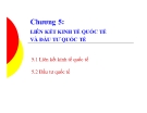 Bài giảng Kinh tế quốc tế - Chương 5: Liên kết kinh tế quốc tế và đầu tư quốc tế