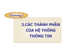 Bài giảng Hệ thống thông tin - Chương 1: Các thành phần của hệ thống thông tin