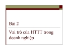 Bài giảng Hệ thống thông tin - Bài 2: Vai trò của hệ thống thông tin trong doanh nghiệp