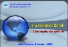 Bài giảng Tài chính Quốc tế - Chương 8: Chu chuyển vốn Quốc tế
