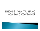 Thuyết trình: Vận tải hàng hóa bằng Container