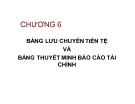 Bài giảng Kế toán tài chính - Chương 6: Bảng lưu chuyển tiền tệ và bảng thuyết minh báo cáo tài chính