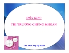 Bài giảng Thị trường chứng khoán: Chương 1 - ThS. Phan Thị Mỹ Hạnh