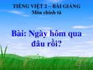 Slide bài Chính tả: Nghe - viết: Ngày hôm qua đâu rồi? . Phân biệt l/n, an/ang. Bảng chữ cái - Tiếng việt 2 - GV.Hoàng Quân