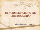 Bài giảng Ngữ văn 11 tuần 3: Từ ngôn ngữ chung đến lời nói cá nhân (tiếp)