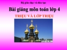 Bài giảng Toán 4 chương 1 bài 6: Triệu và lớp triệu