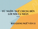 Bài giảng Ngữ văn 11 tuần 1: Từ ngôn ngữ chung đến lời nói cá nhân