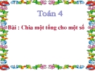 Bài giảng Toán 4 chương 2 bài 3: Chia một tổng cho một số