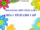 Bài giảng Toán 4 chương 2 bài 3:  Chia một tích cho một số