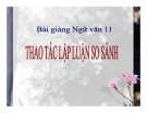 Bài giảng Ngữ văn 11 tuần 8: Thao tác lập luận so sánh