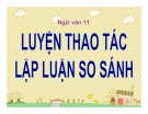 Bài giảng Ngữ văn 11 tuần 11: Luyện tập thao tác lập luận so sánh