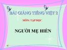 Bài Tập đọc: Người mẹ hiền - Bài giảng điện tử Tiếng việt 2 - GV.Ng.T.Tú