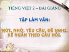 Bài giảng Tập làm văn: Mời, nhờ, yêu cầu, đề nghị - Tiếng việt 2 - GV.T.Tú Linh