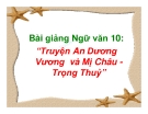 Bài giảng Ngữ văn 10 tuần 4: Truyện An Dương Vương và Mỵ Châu Trọng Thủy