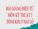 Bài giảng Kỹ thuật 5 bài 1: Đính khuy hai lỗ