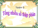 Bài giảng Toán 5 chương 2 bài 2: Tổng nhiều số thập phân