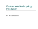 Lecture Environmental Anthropology: Introduction - Dr. Annuska Derks