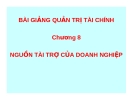 Bài giảng Tài chính doanh nghiệp: Chương 8 - Nguồn tài trợ của doanh nghiệp