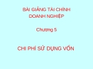 Bài giảng Tài chính doanh nghiệp: Chương 5 - Chi phí sử dụng vốn