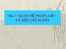 Bài giảng Pháp luật đại cương - Bài 7: Quan hệ pháp luật xã hội chủ nghĩa